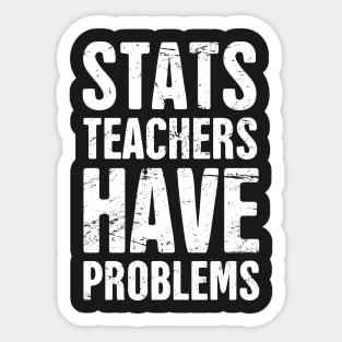 Stats Teachers Have Problems Sticker